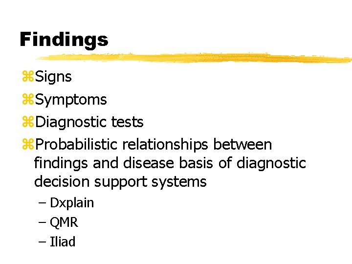 Findings z. Signs z. Symptoms z. Diagnostic tests z. Probabilistic relationships between findings and