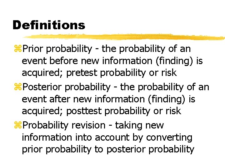 Definitions z. Prior probability - the probability of an event before new information (finding)