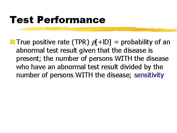 Test Performance z True positive rate (TPR) p[+l. D] = probability of an abnormal