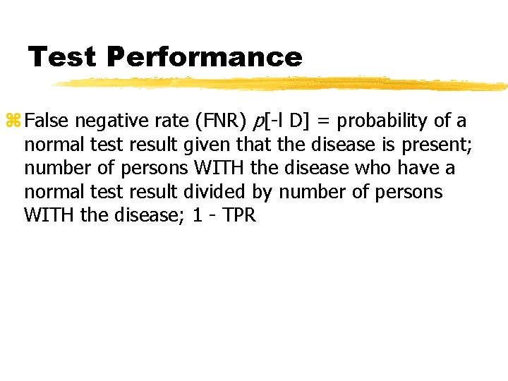 Test Performance z False negative rate (FNR) p[-l D] = probability of a normal