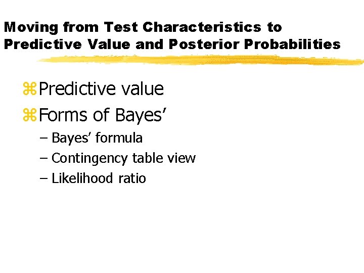 Moving from Test Characteristics to Predictive Value and Posterior Probabilities z. Predictive value z.