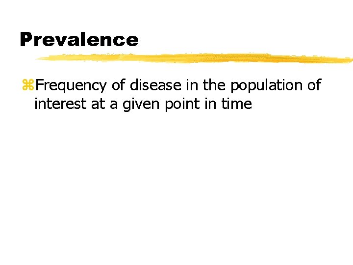 Prevalence z. Frequency of disease in the population of interest at a given point