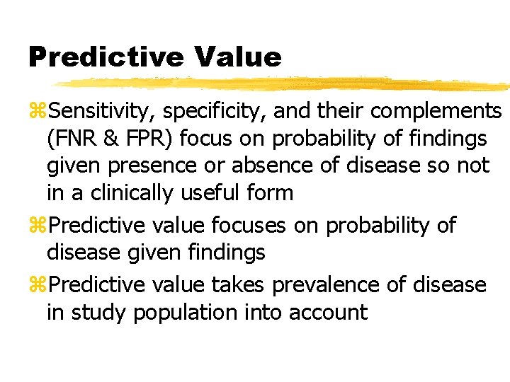 Predictive Value z. Sensitivity, specificity, and their complements (FNR & FPR) focus on probability