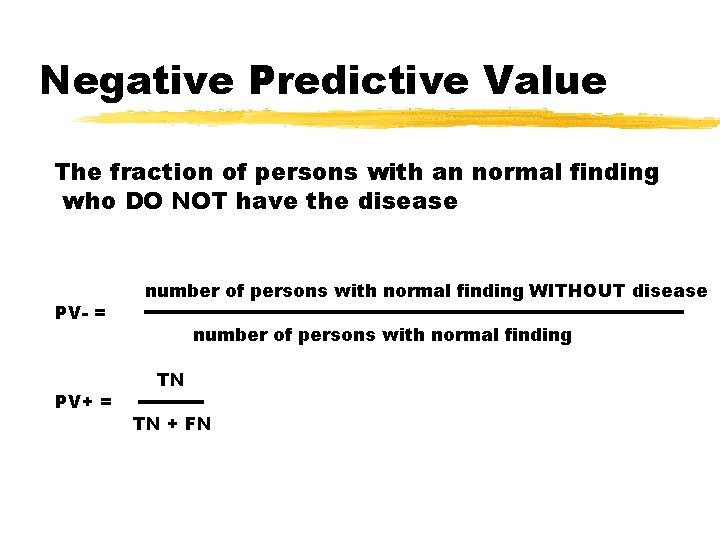 Negative Predictive Value The fraction of persons with an normal finding who DO NOT