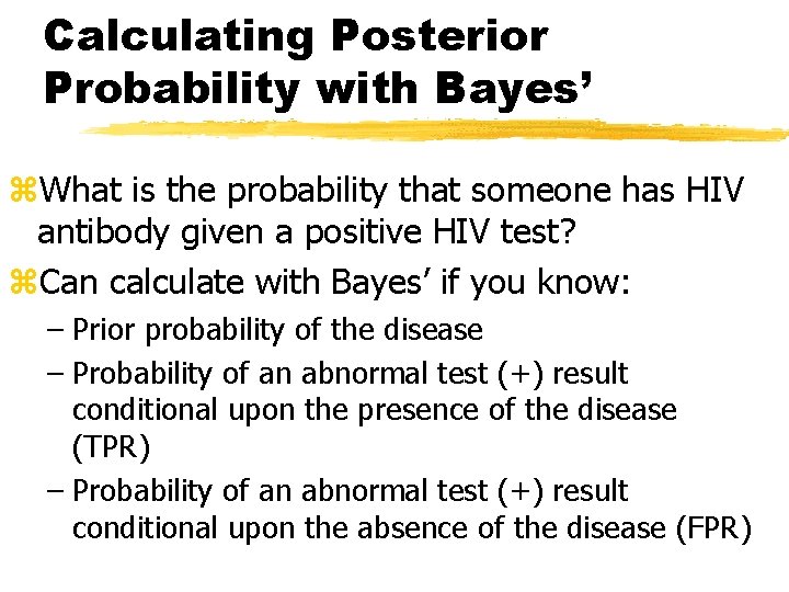 Calculating Posterior Probability with Bayes’ z. What is the probability that someone has HIV