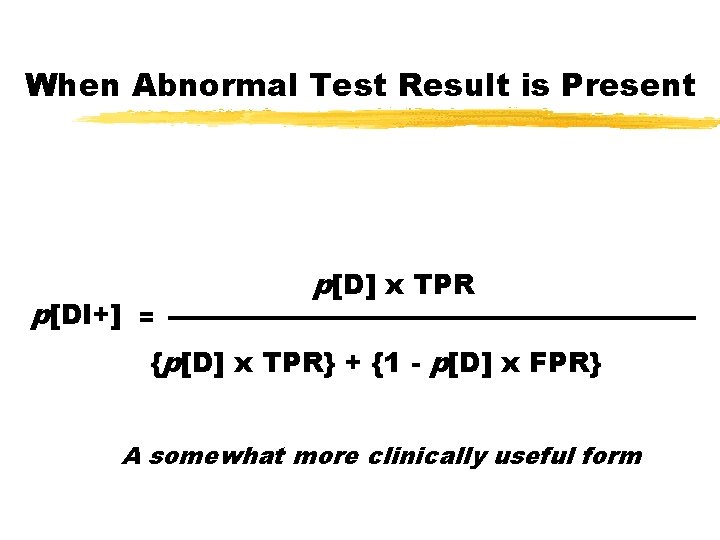 When Abnormal Test Result is Present p[Dl+] = p[D] x TPR {p[D] x TPR}