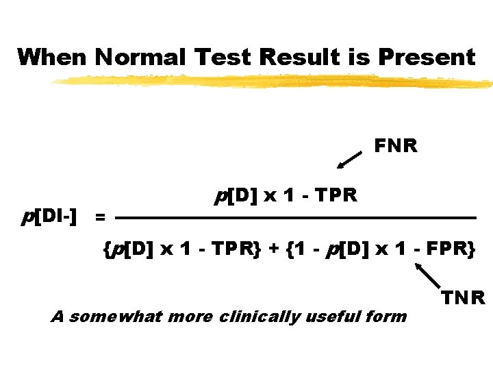 When Normal Test Result is Present FNR p[Dl-] = p[D] x 1 - TPR