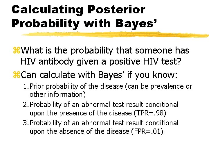 Calculating Posterior Probability with Bayes’ z. What is the probability that someone has HIV