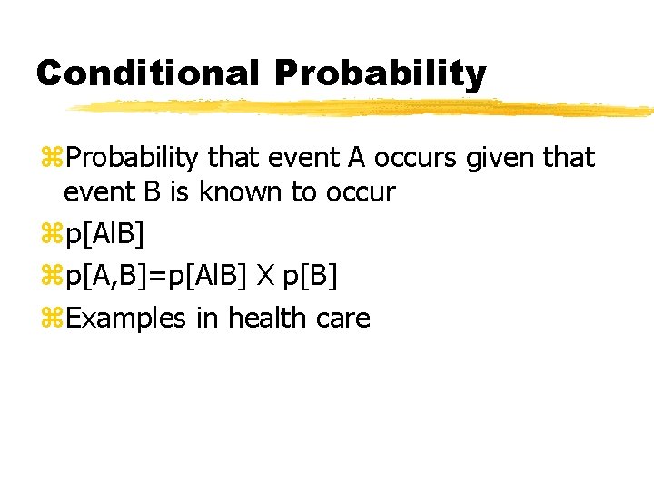 Conditional Probability z. Probability that event A occurs given that event B is known