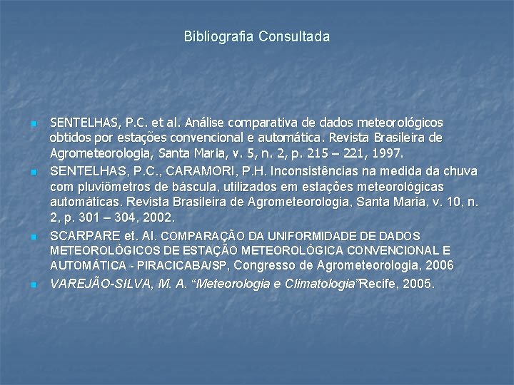 Bibliografia Consultada n n n SENTELHAS, P. C. et al. Análise comparativa de dados