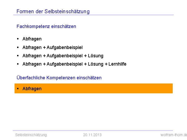 Formen der Selbsteinschätzung Fachkompetenz einschätzen § Abfragen + Aufgabenbeispiel + Lösung + Lernhilfe Überfachliche