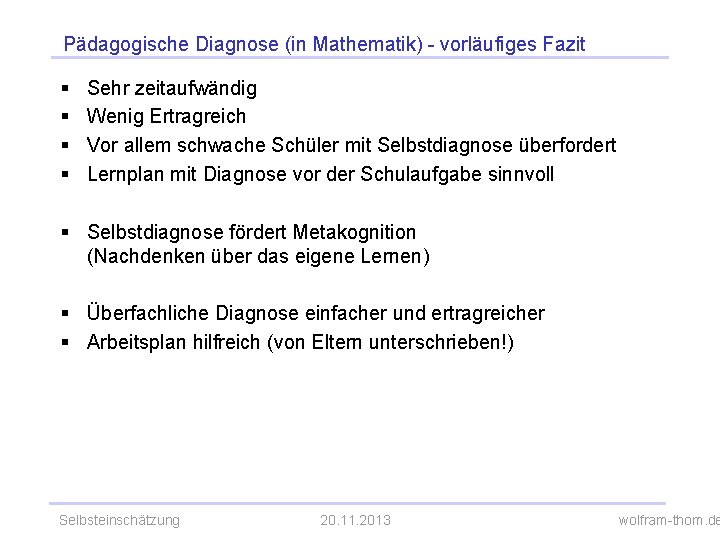 Pädagogische Diagnose (in Mathematik) - vorläufiges Fazit § § Sehr zeitaufwändig Wenig Ertragreich Vor