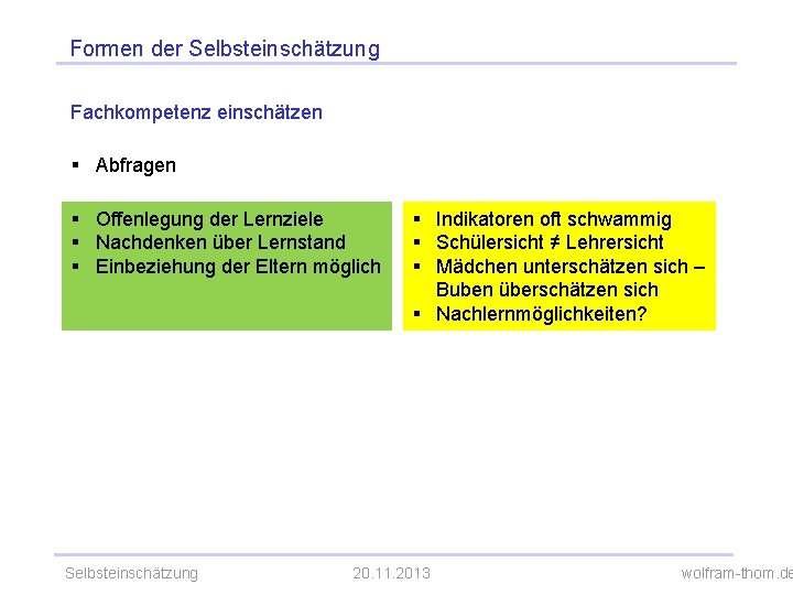 Formen der Selbsteinschätzung Fachkompetenz einschätzen § Abfragen § Offenlegung der Lernziele § Nachdenken über