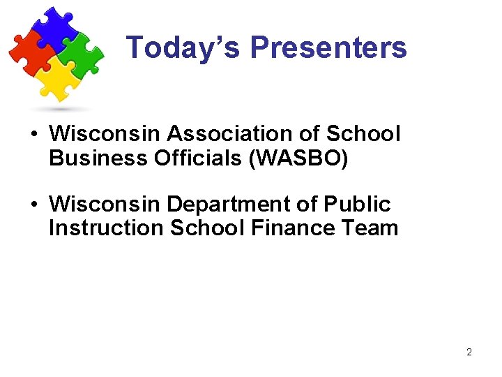 Today’s Presenters • Wisconsin Association of School Business Officials (WASBO) • Wisconsin Department of