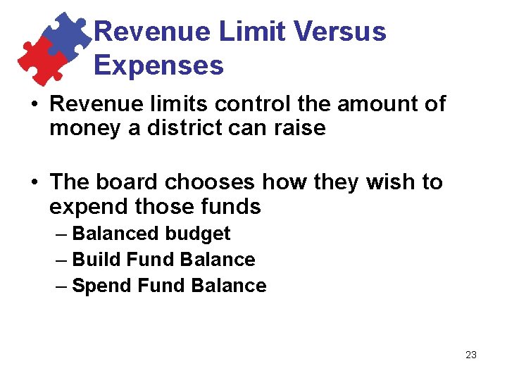 Revenue Limit Versus Expenses • Revenue limits control the amount of money a district