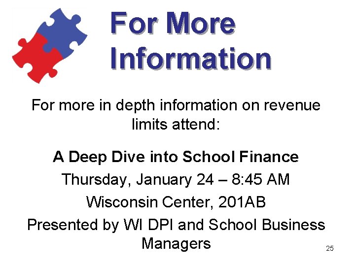 For More Information For more in depth information on revenue limits attend: A Deep