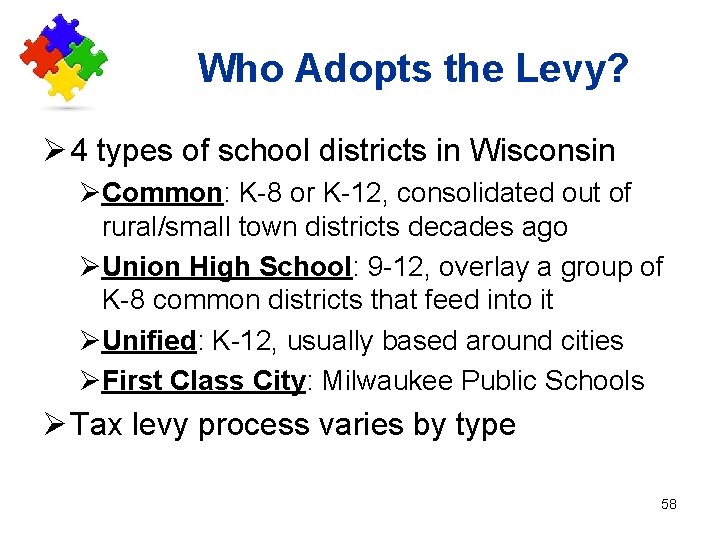 Who Adopts the Levy? Ø 4 types of school districts in Wisconsin ØCommon: K-8