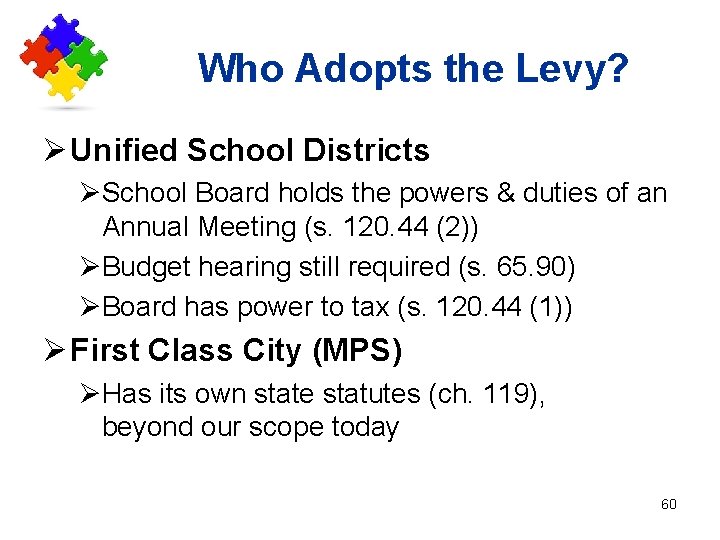 Who Adopts the Levy? Ø Unified School Districts ØSchool Board holds the powers &