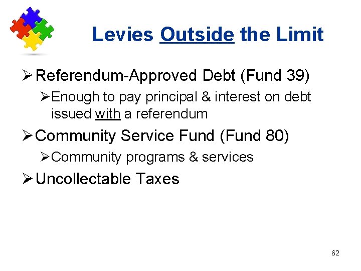 Levies Outside the Limit Ø Referendum-Approved Debt (Fund 39) ØEnough to pay principal &