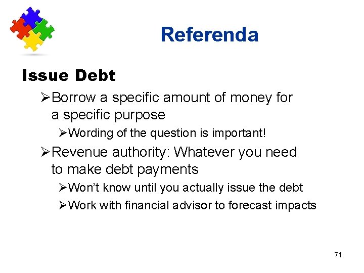 Referenda Issue Debt ØBorrow a specific amount of money for a specific purpose ØWording