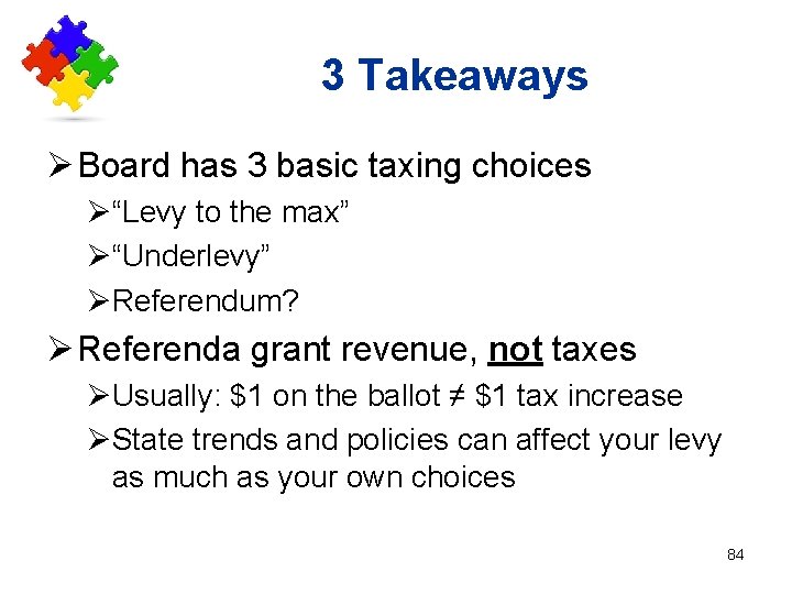 3 Takeaways Ø Board has 3 basic taxing choices Ø“Levy to the max” Ø“Underlevy”