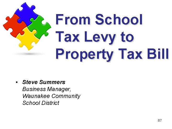 From School Tax Levy to Property Tax Bill • Steve Summers Business Manager, Waunakee