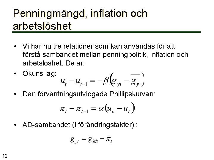 Penningmängd, inflation och arbetslöshet • Vi har nu tre relationer som kan användas för