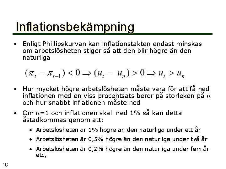 Inflationsbekämpning • Enligt Phillipskurvan kan inflationstakten endast minskas om arbetslösheten stiger så att den