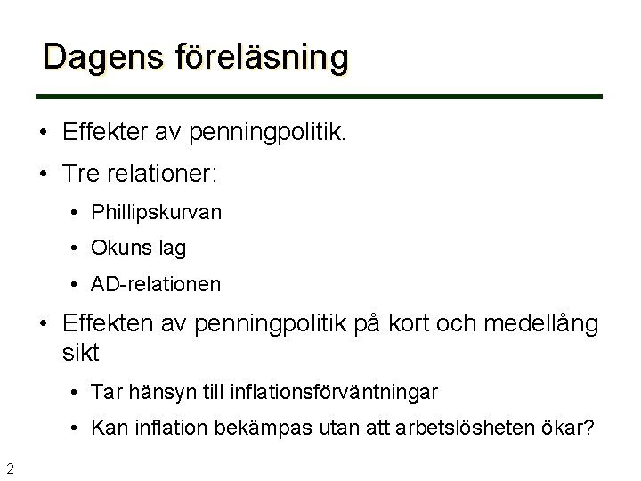 Dagens föreläsning • Effekter av penningpolitik. • Tre relationer: • Phillipskurvan • Okuns lag