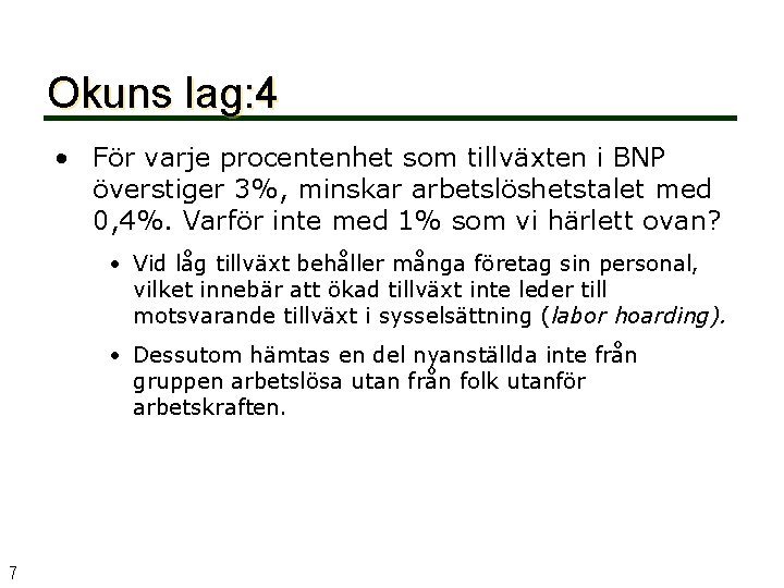 Okuns lag: 4 • För varje procentenhet som tillväxten i BNP överstiger 3%, minskar