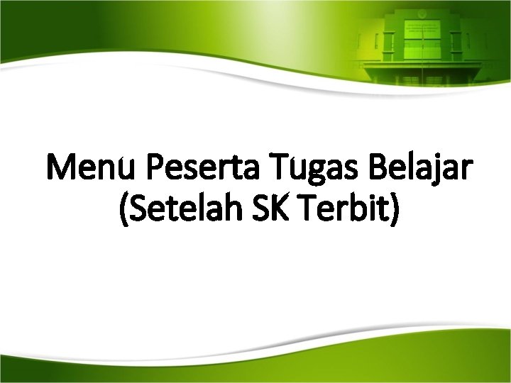 Menu Peserta Tugas Belajar (Setelah SK Terbit) 