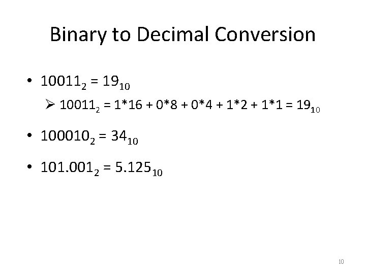 Binary to Decimal Conversion • 100112 = 1910 Ø 100112 = 1*16 + 0*8