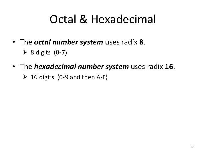 Octal & Hexadecimal • The octal number system uses radix 8. Ø 8 digits