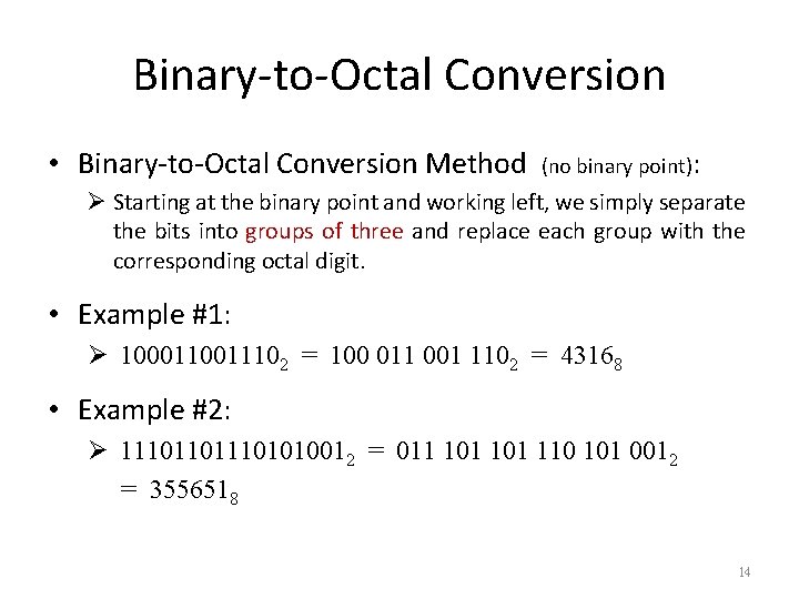 Binary-to-Octal Conversion • Binary-to-Octal Conversion Method (no binary point): Ø Starting at the binary