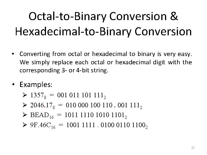 Octal-to-Binary Conversion & Hexadecimal-to-Binary Conversion • Converting from octal or hexadecimal to binary is