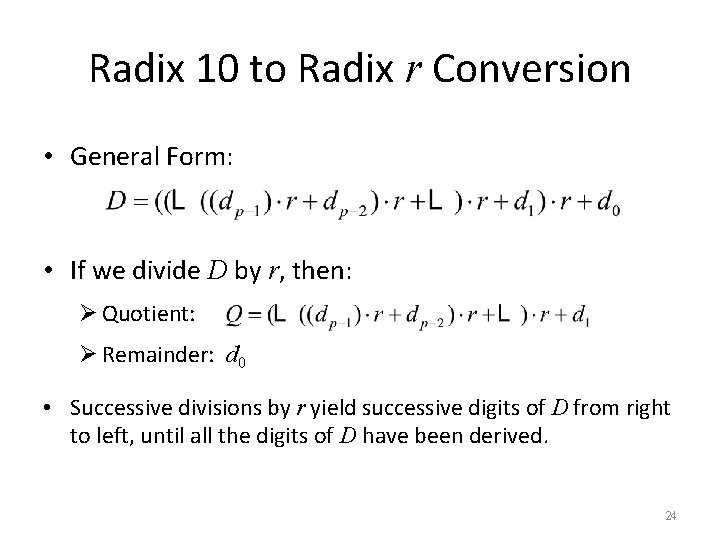 Radix 10 to Radix r Conversion • General Form: • If we divide D