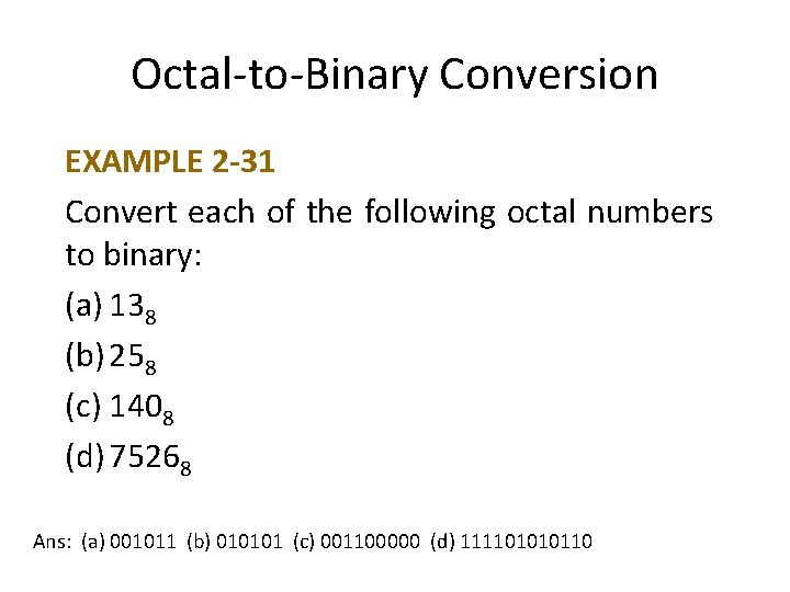 Octal-to-Binary Conversion EXAMPLE 2 -31 Convert each of the following octal numbers to binary: