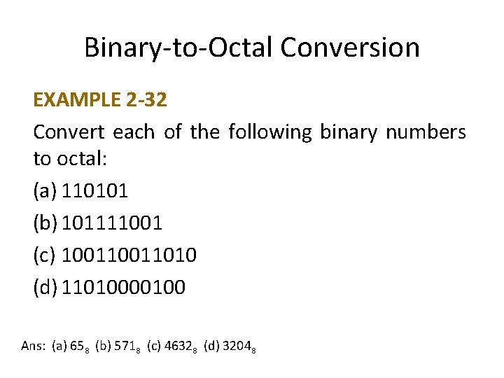 Binary-to-Octal Conversion EXAMPLE 2 -32 Convert each of the following binary numbers to octal: