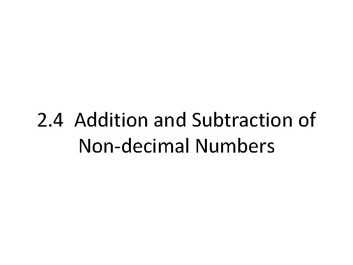 2. 4 Addition and Subtraction of Non-decimal Numbers 