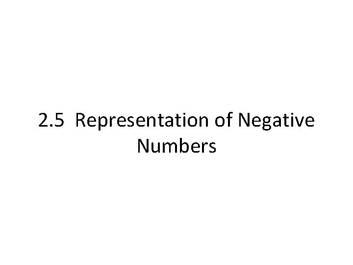 2. 5 Representation of Negative Numbers 