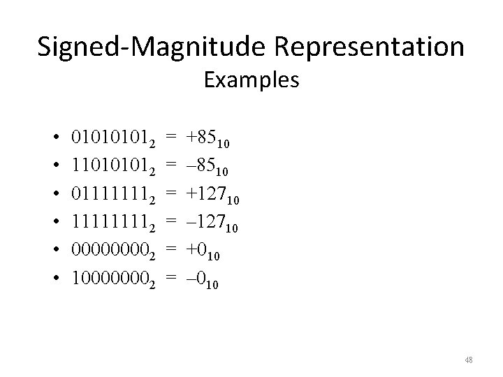 Signed-Magnitude Representation Examples • • • 01012 110101012 011111112 00002 100000002 = = =