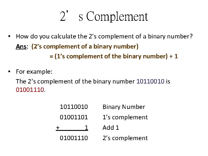 2’s Complement • How do you calculate the 2’s complement of a binary number?