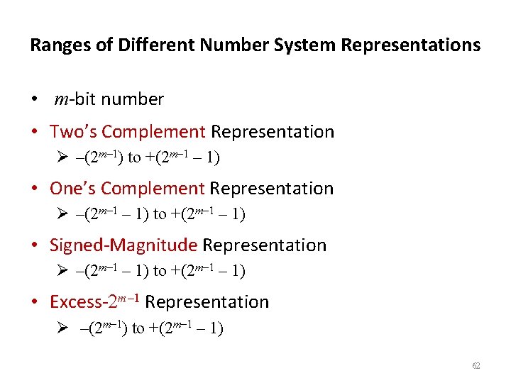 Ranges of Different Number System Representations • m-bit number • Two’s Complement Representation Ø