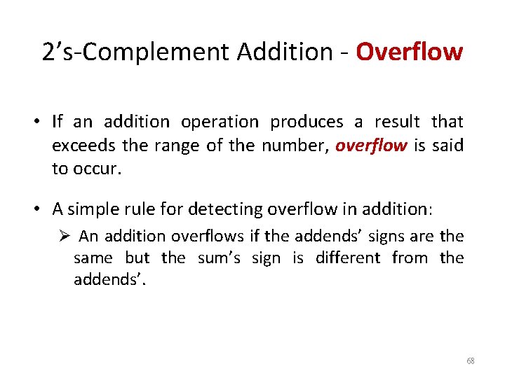 2’s-Complement Addition - Overflow • If an addition operation produces a result that exceeds