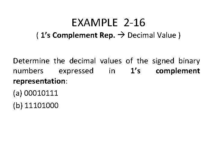 EXAMPLE 2 -16 ( 1’s Complement Rep. Decimal Value ) Determine the decimal values
