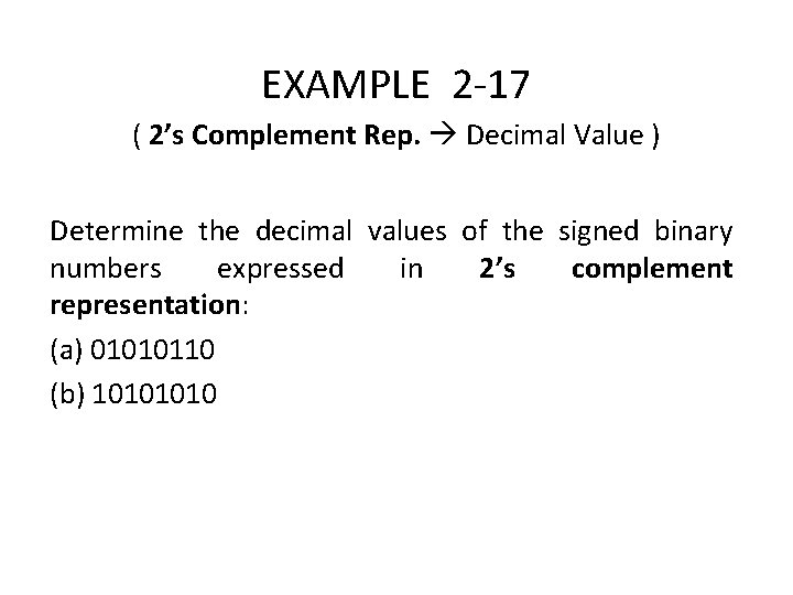 EXAMPLE 2 -17 ( 2’s Complement Rep. Decimal Value ) Determine the decimal values