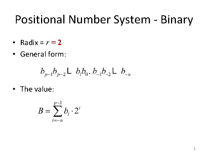 Positional Number System - Binary • Radix = r = 2 • General form: