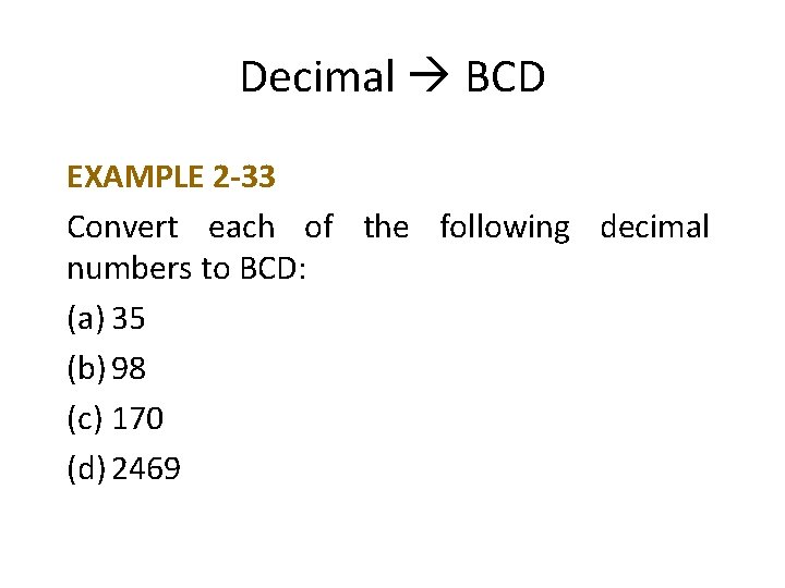 Decimal BCD EXAMPLE 2 -33 Convert each of the following decimal numbers to BCD: