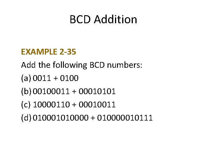 BCD Addition EXAMPLE 2 -35 Add the following BCD numbers: (a) 0011 + 0100