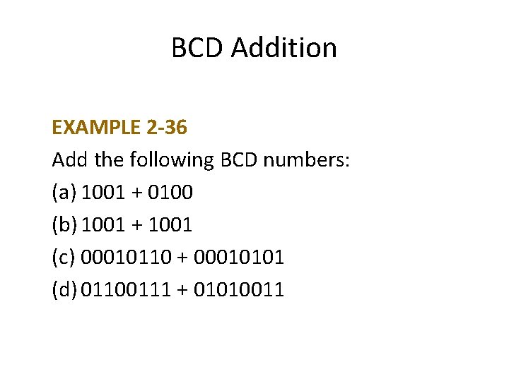 BCD Addition EXAMPLE 2 -36 Add the following BCD numbers: (a) 1001 + 0100